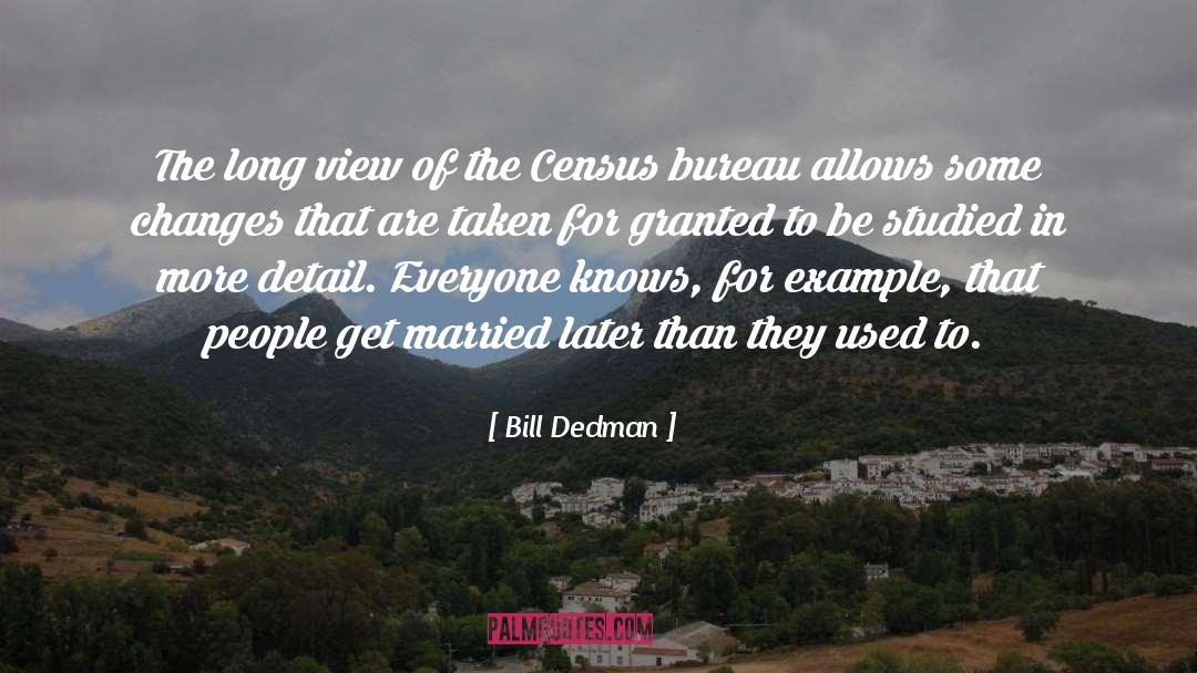 Bill Dedman Quotes: The long view of the