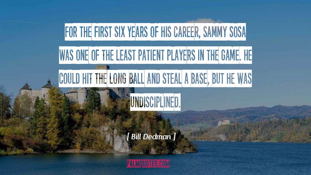 Bill Dedman Quotes: For the first six years