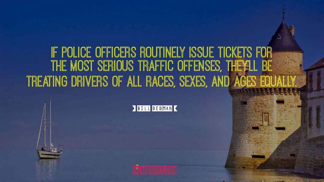 Bill Dedman Quotes: If police officers routinely issue