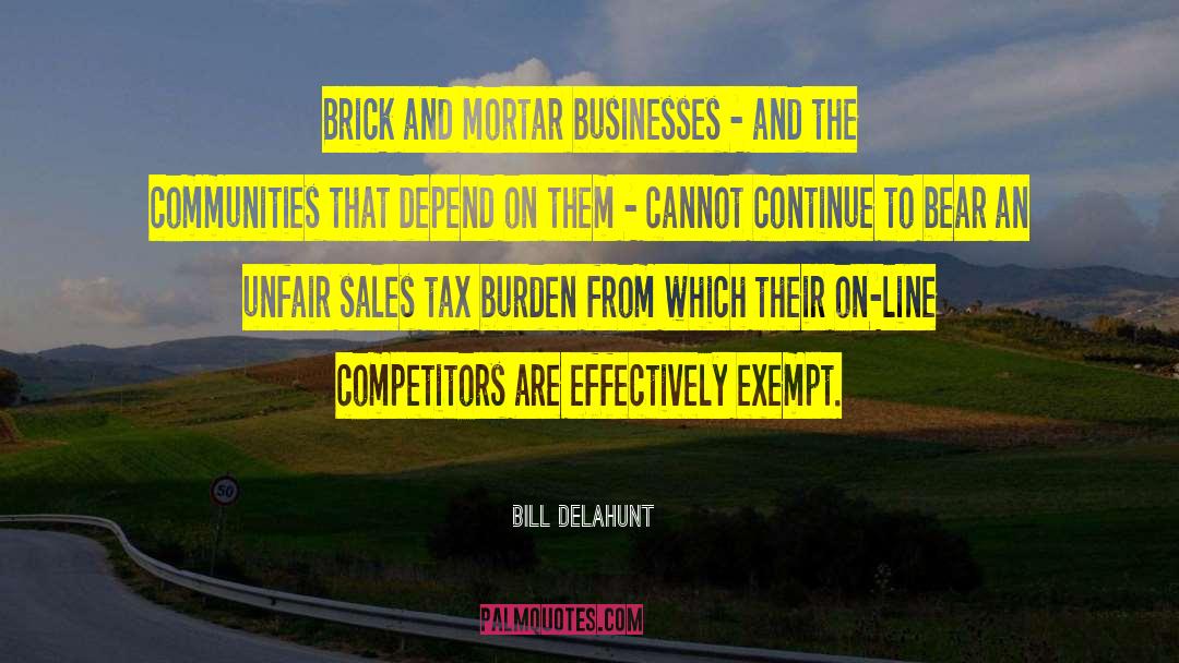 Bill Delahunt Quotes: Brick and mortar businesses -