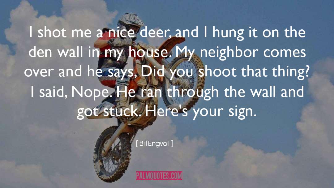 Bill Engvall Quotes: I shot me a nice