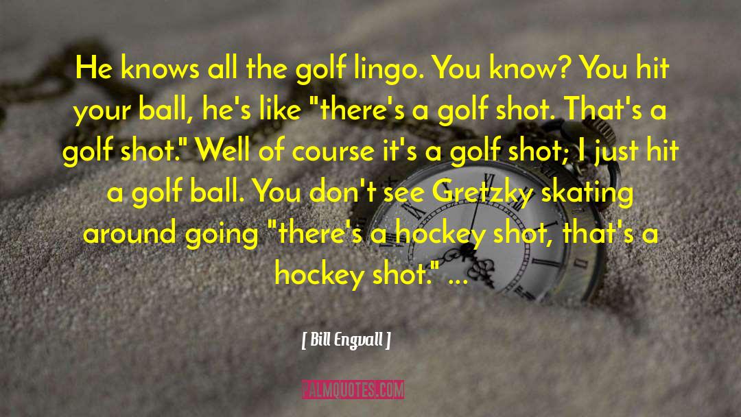Bill Engvall Quotes: He knows all the golf