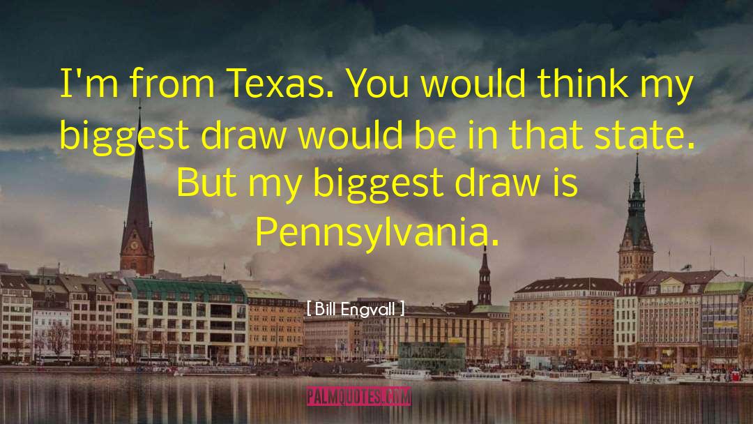 Bill Engvall Quotes: I'm from Texas. You would