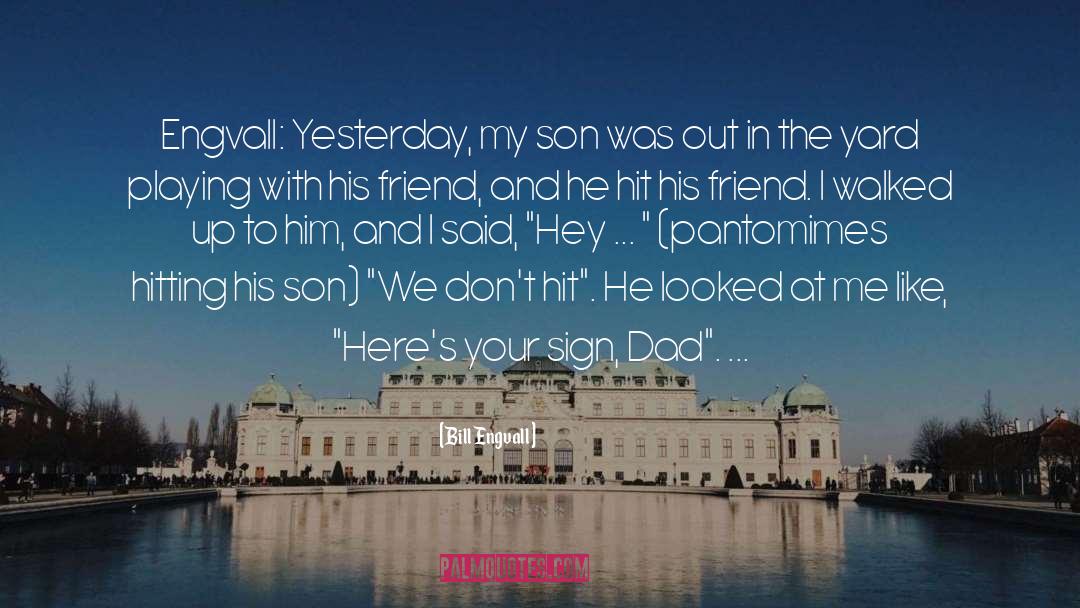 Bill Engvall Quotes: Engvall: Yesterday, my son was