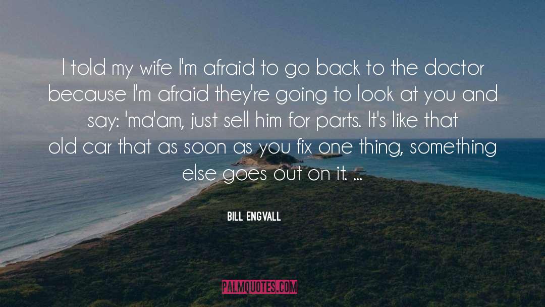 Bill Engvall Quotes: I told my wife I'm