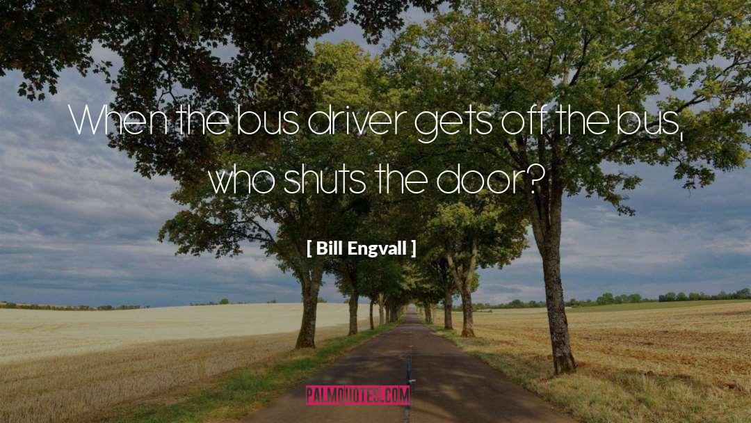 Bill Engvall Quotes: When the bus driver gets