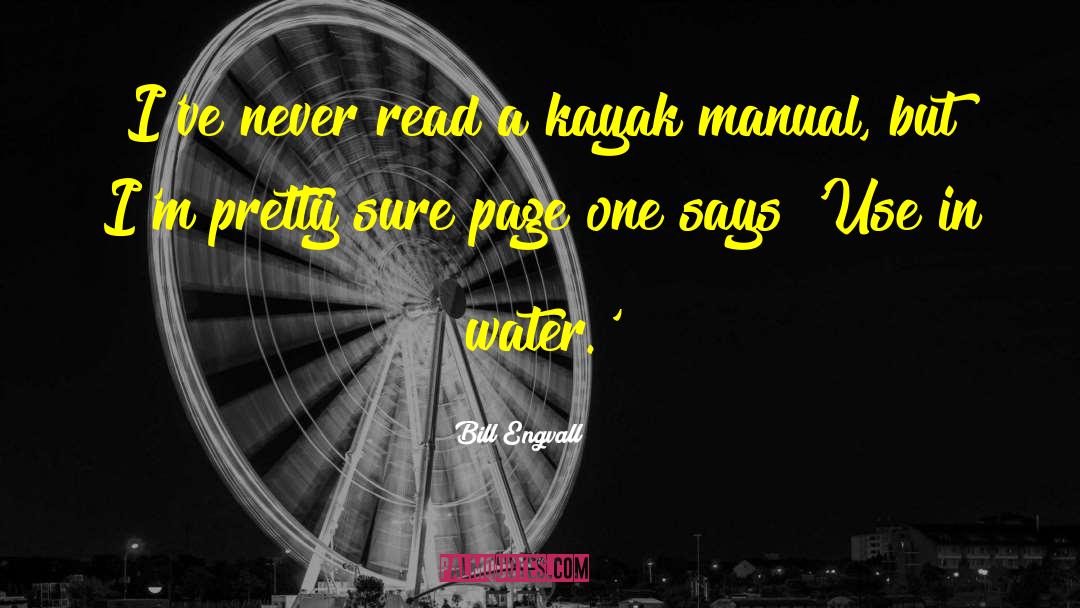 Bill Engvall Quotes: I've never read a kayak