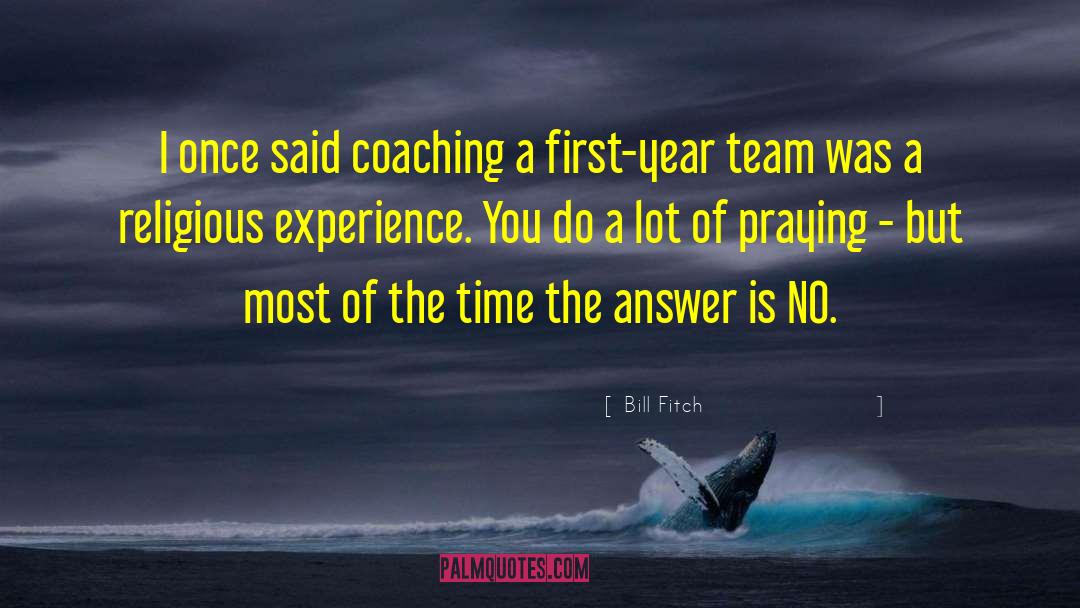 Bill Fitch Quotes: I once said coaching a