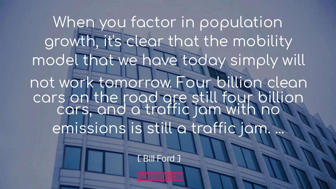 Bill Ford Quotes: When you factor in population