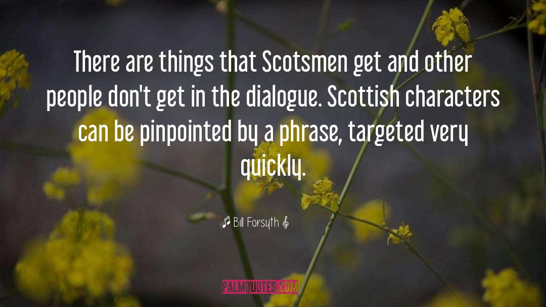Bill Forsyth Quotes: There are things that Scotsmen