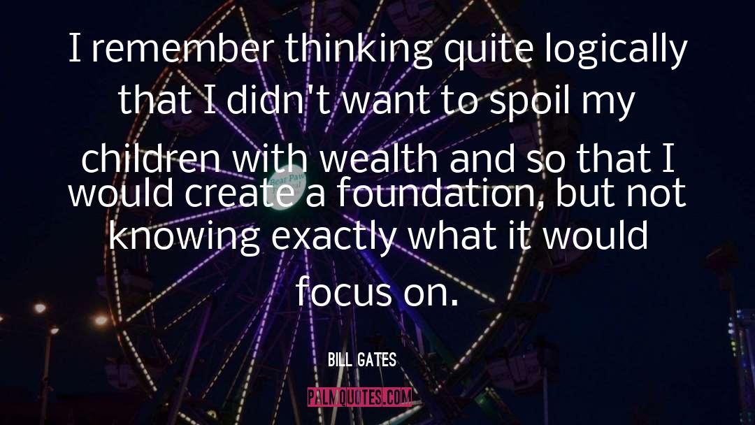 Bill Gates Quotes: I remember thinking quite logically