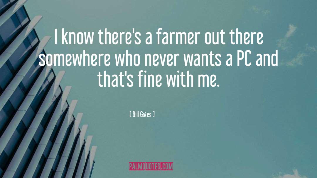 Bill Gates Quotes: I know there's a farmer