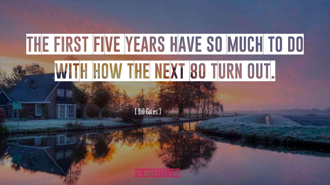 Bill Gates Quotes: The first five years have