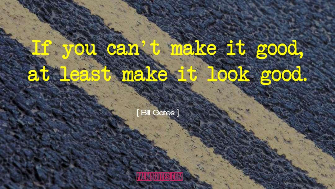 Bill Gates Quotes: If you can't make it