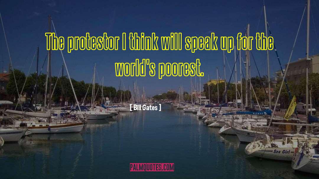 Bill Gates Quotes: The protestor I think will