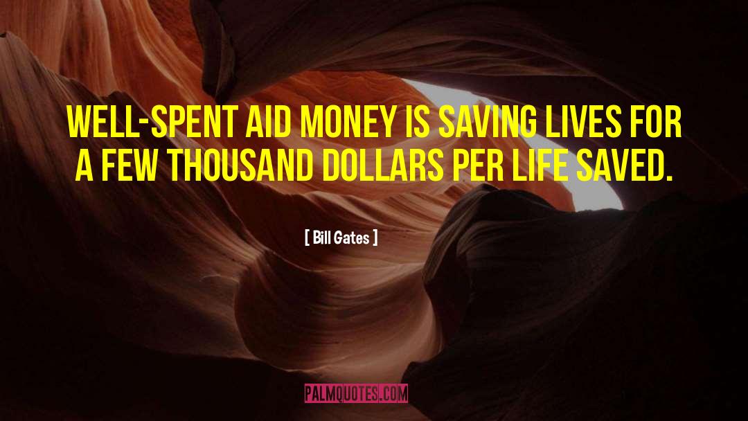 Bill Gates Quotes: Well-spent aid money is saving