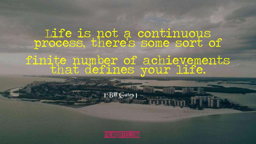 Bill Gates Quotes: Life is not a continuous