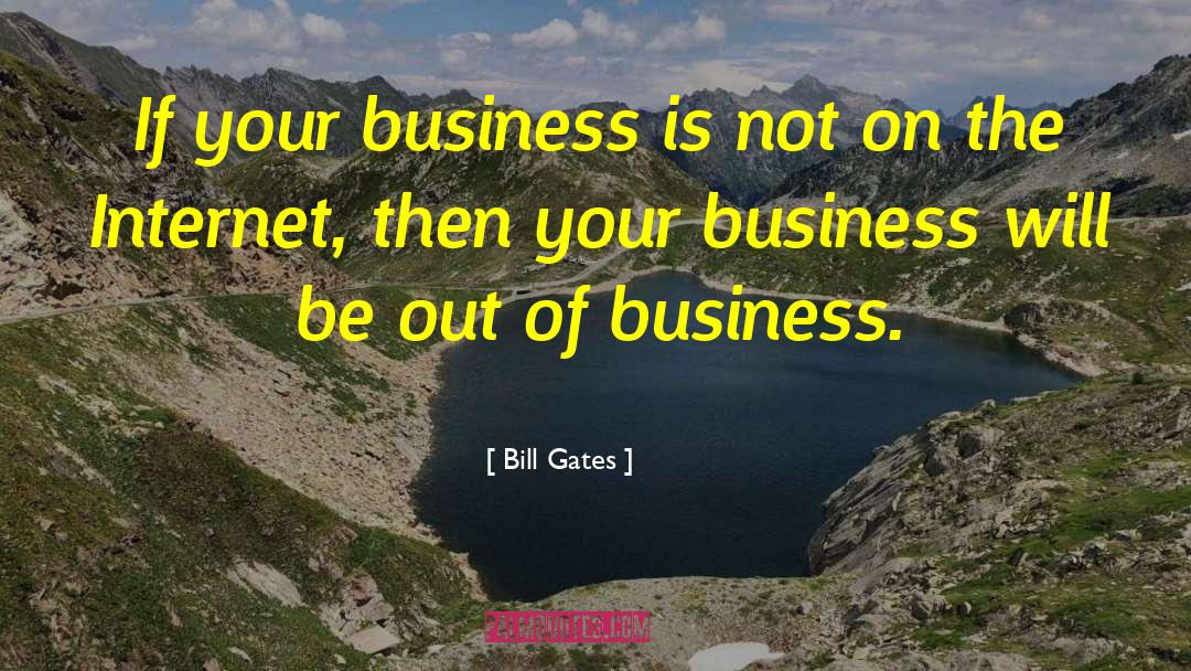 Bill Gates Quotes: If your business is not