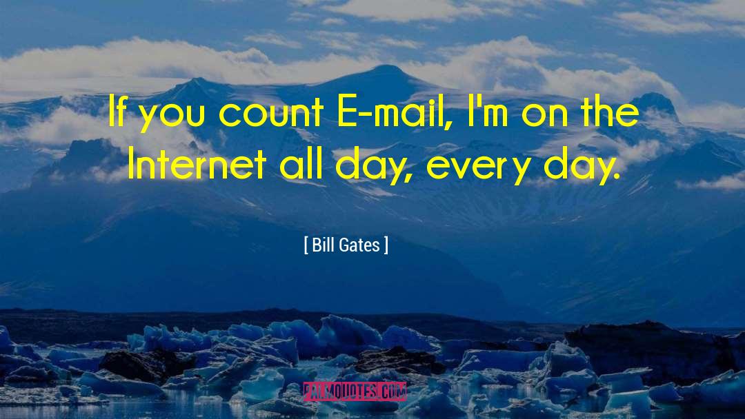 Bill Gates Quotes: If you count E-mail, I'm