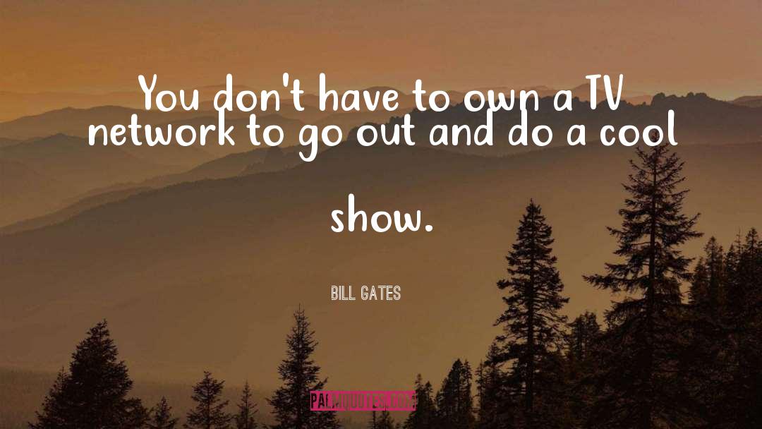 Bill Gates Quotes: You don't have to own