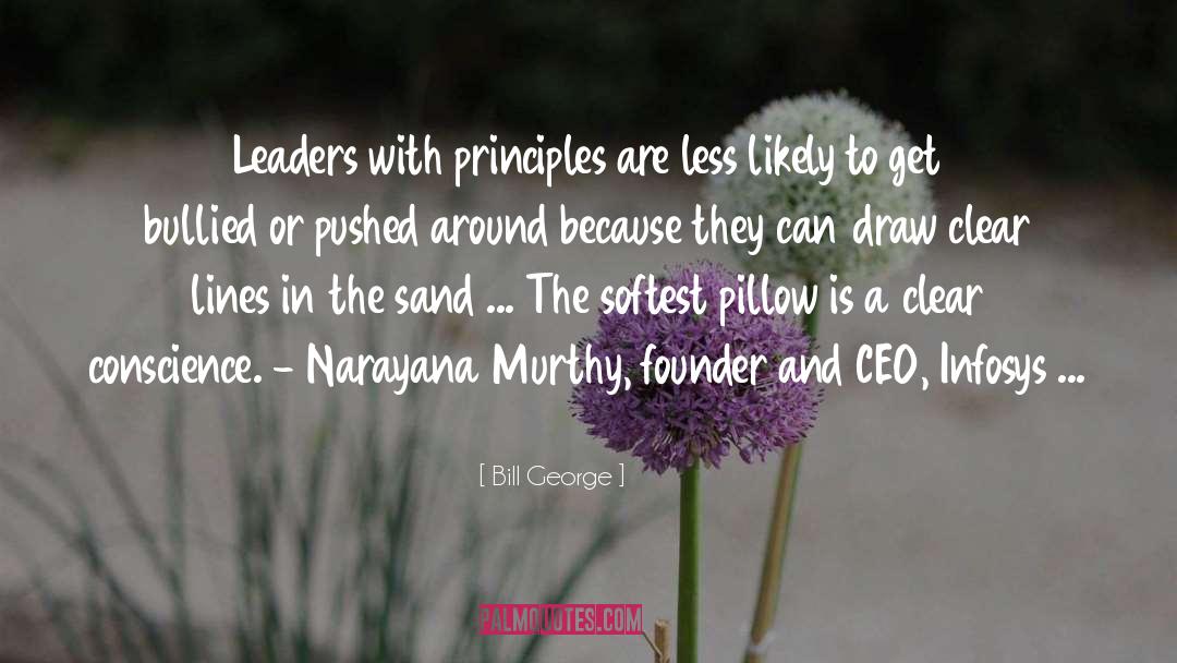 Bill George Quotes: Leaders with principles are less