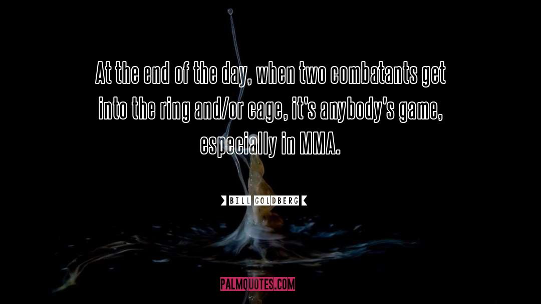 Bill Goldberg Quotes: At the end of the