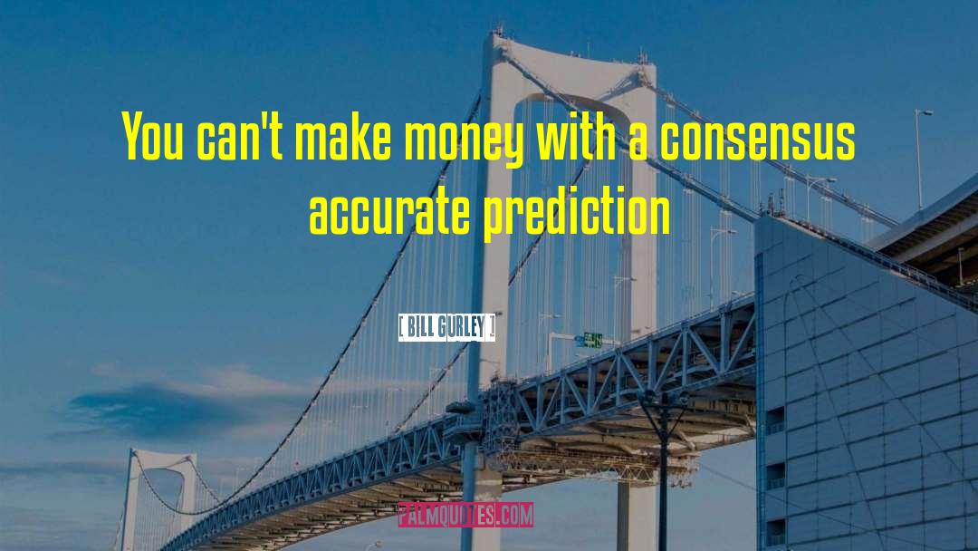 Bill Gurley Quotes: You can't make money with