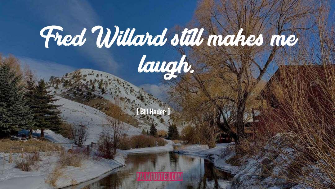 Bill Hader Quotes: Fred Willard still makes me