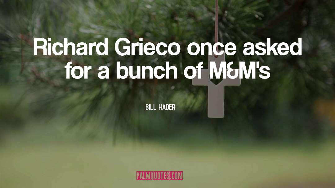 Bill Hader Quotes: Richard Grieco once asked for