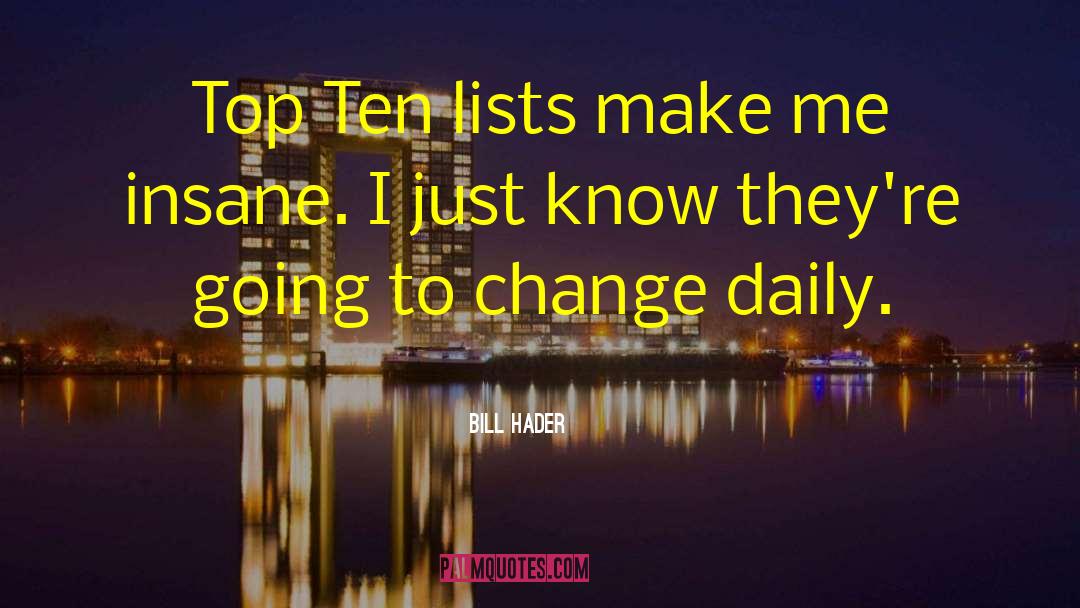 Bill Hader Quotes: Top Ten lists make me