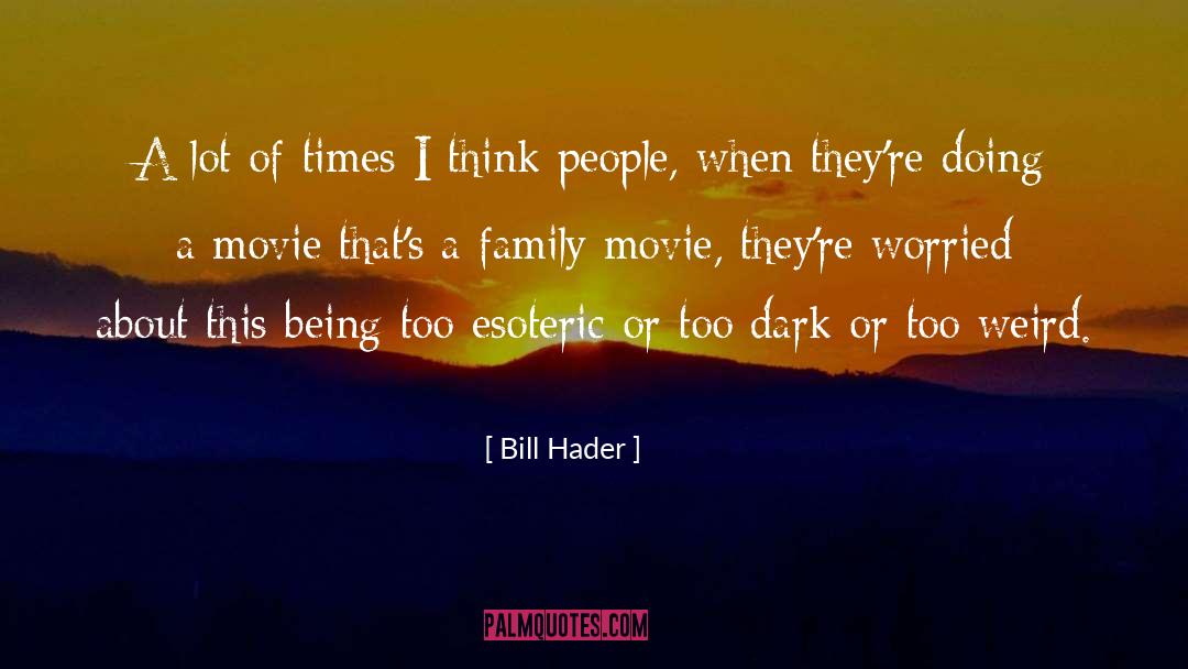 Bill Hader Quotes: A lot of times I