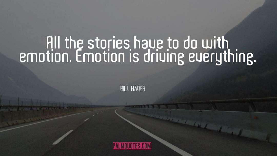 Bill Hader Quotes: All the stories have to