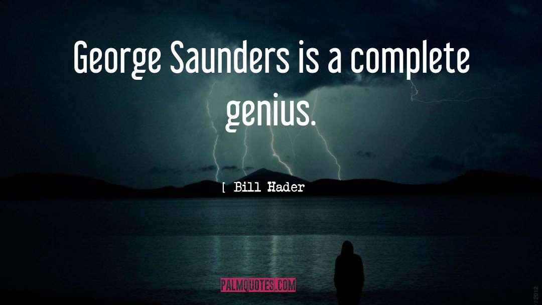 Bill Hader Quotes: George Saunders is a complete