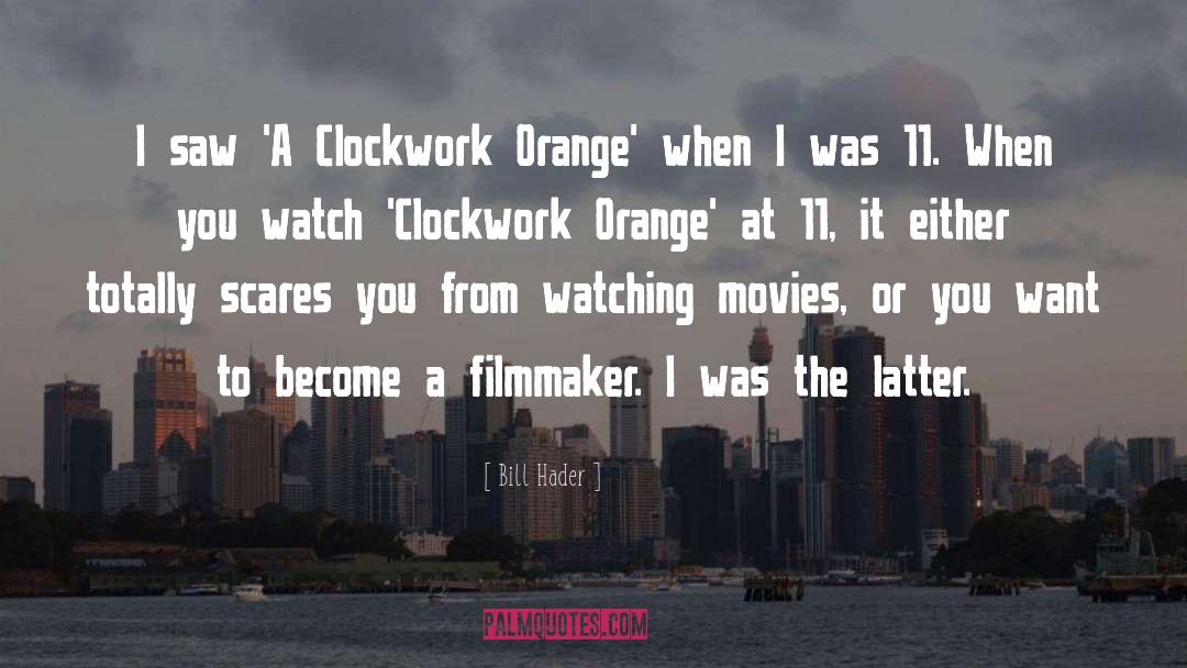 Bill Hader Quotes: I saw 'A Clockwork Orange'