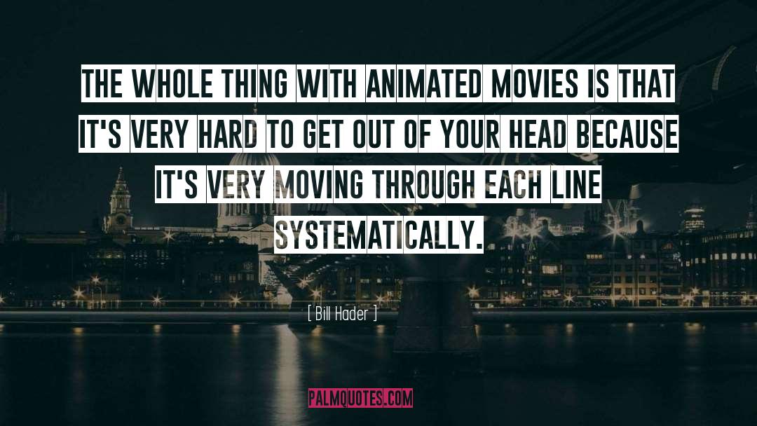 Bill Hader Quotes: The whole thing with animated