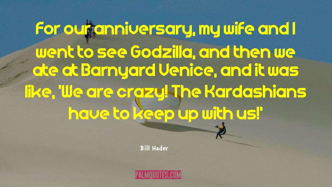 Bill Hader Quotes: For our anniversary, my wife