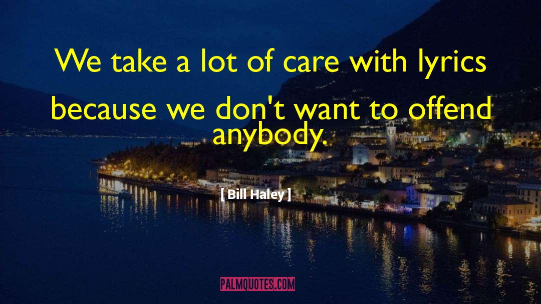 Bill Haley Quotes: We take a lot of