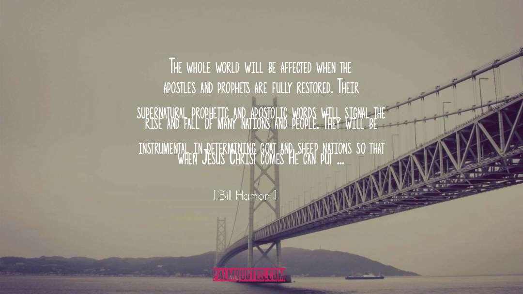 Bill Hamon Quotes: The whole world will be