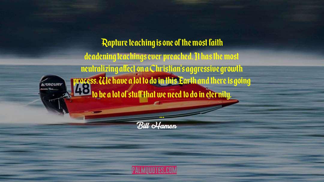 Bill Hamon Quotes: Rapture teaching is one of