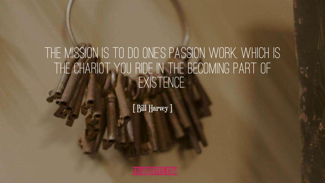 Bill Harvey Quotes: The Mission is to do