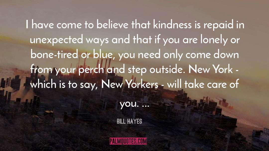 Bill Hayes Quotes: I have come to believe