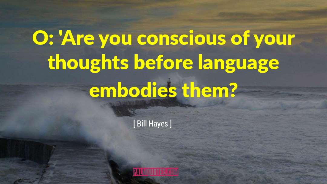 Bill Hayes Quotes: O: 'Are you conscious of