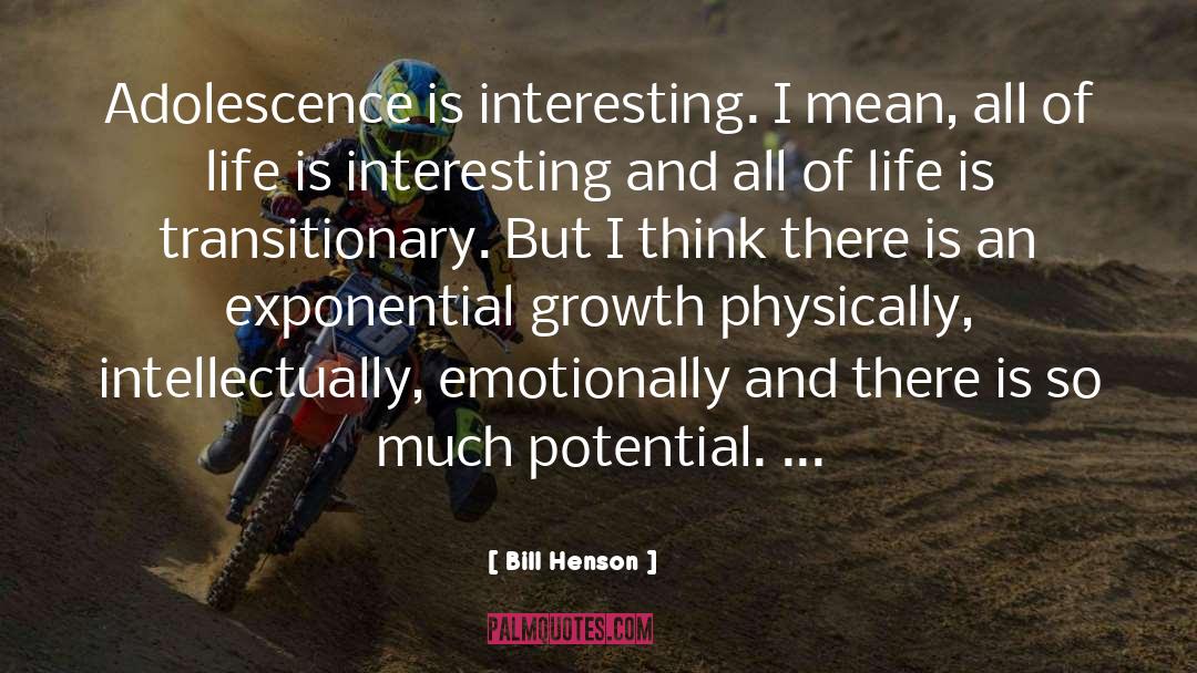 Bill Henson Quotes: Adolescence is interesting. I mean,