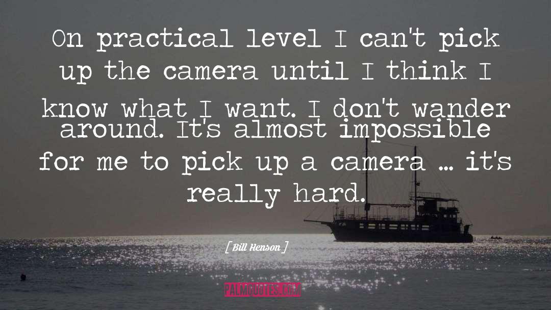 Bill Henson Quotes: On practical level I can't