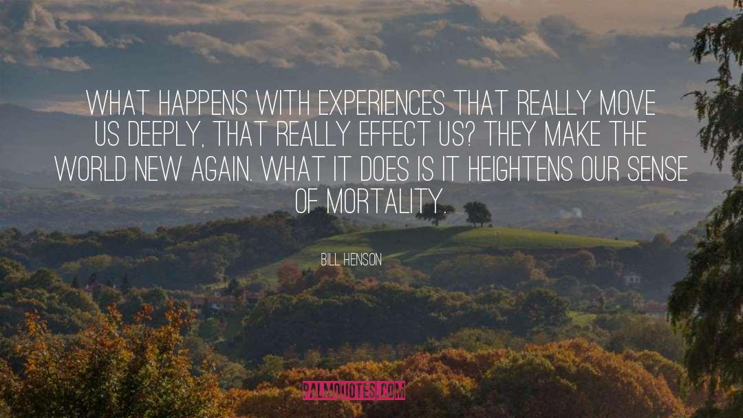 Bill Henson Quotes: What happens with experiences that