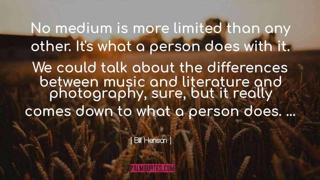 Bill Henson Quotes: No medium is more limited