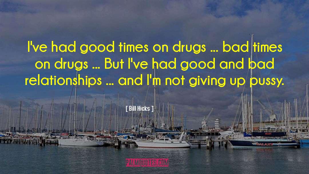 Bill Hicks Quotes: I've had good times on