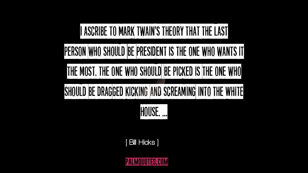 Bill Hicks Quotes: I ascribe to Mark Twain's