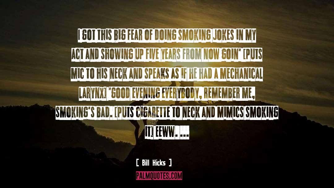 Bill Hicks Quotes: I got this big fear