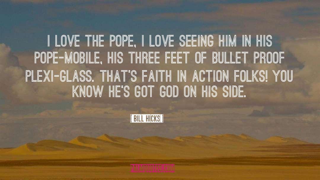 Bill Hicks Quotes: I love the Pope, I